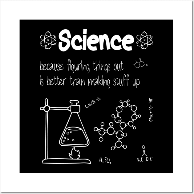 Science because figuring things out is better funny Science Wall Art by BenTee